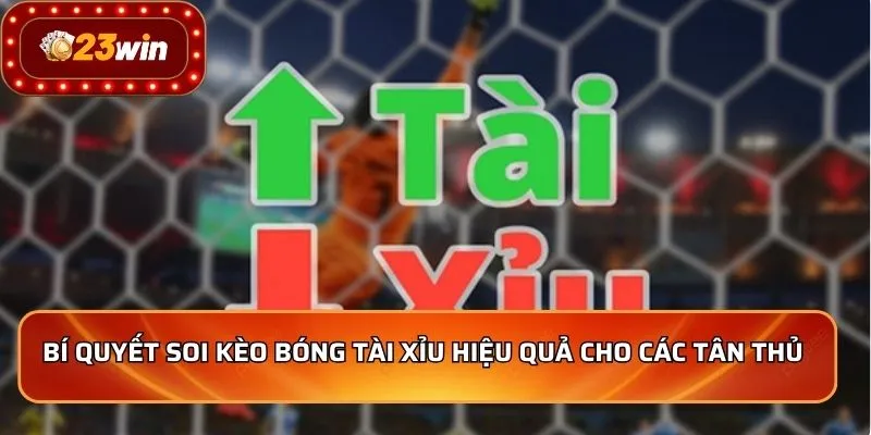 Kèo Tài Xỉu - Bí Quyết Soi Kèo Thắng Lớn Từ Cao Thủ Top 1 4 Bí quyết soi kèo bóng tài xỉu hiệu quả cho các tân thủ